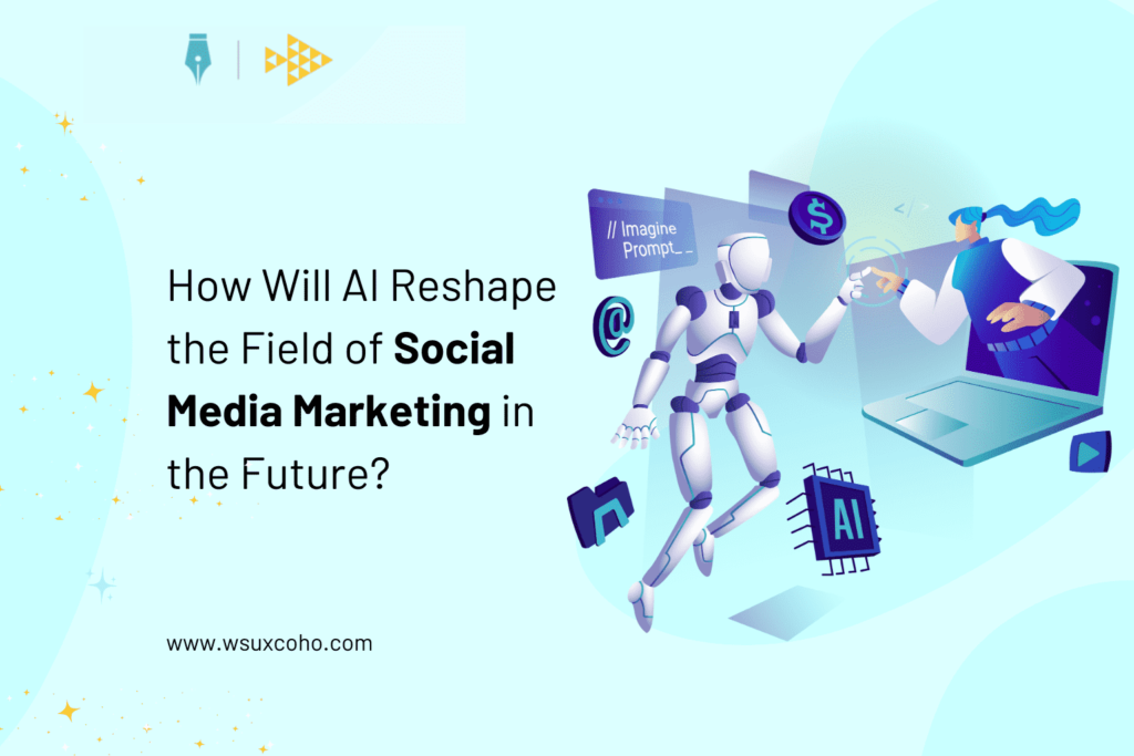 AI Reshape the Field of Social Media Marketing in the Future