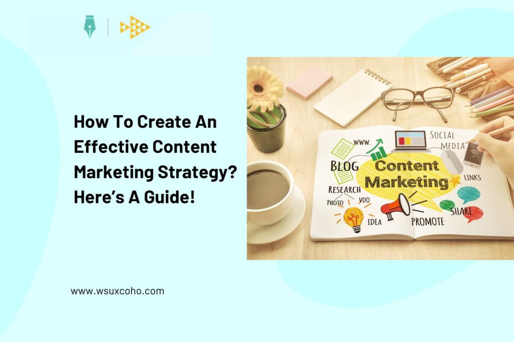 How To Create An Effective Content Marketing Strategy? Here’s A Guide!